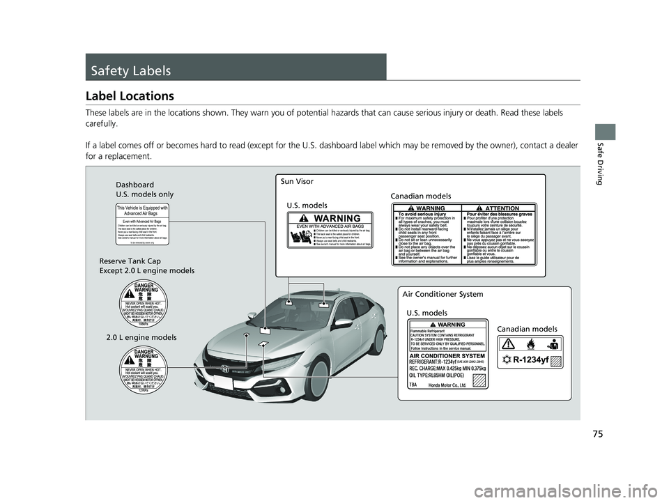 HONDA CIVIC HATCHBACK 2020 (in English) Manual PDF 75
Safe Driving
Safety Labels
Label Locations
These labels are in the locations shown. They warn you of potential hazards that can cause serious injury or death. Read these labels
carefully.
If a la HONDA CIVIC HATCHBACK 2020 (in English) Manual PDF 75
Safe Driving
Safety Labels
Label Locations
These labels are in the locations shown. They warn you of potential hazards that can cause serious injury or death. Read these labels
carefully.
If a la