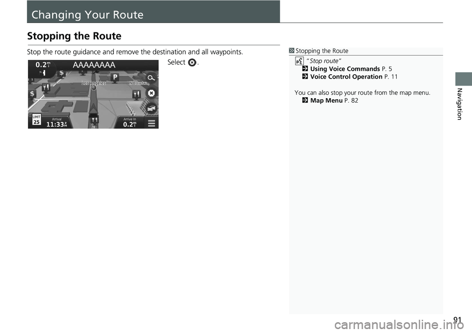 HONDA CIVIC HATCHBACK 2020  Navigation Manual (in English) 91
Navigation
Changing Your Route
Stopping the Route
Stop the route guidance and remove the destination and all waypoints.
Select  .1Stopping the Route
 “Stop route ” 
2 Using Voice Commands  P. 5