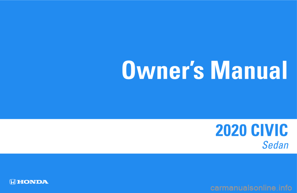 HONDA CIVIC SEDAN 2020 Owners Manual (in English) 2020 CIVIC
Sedan
Owner’s Manual HONDA CIVIC SEDAN 2020 Owners Manual (in English) 2020 CIVIC
Sedan
Owner’s Manual