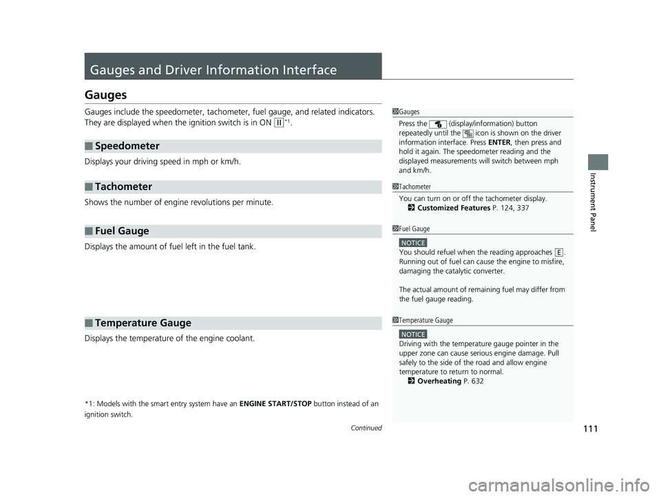 HONDA CIVIC SEDAN 2020  Owners Manual (in English) 111Continued
Instrument Panel
Gauges and Driver Information Interface
Gauges
Gauges include the speedometer, tachometer, fuel gauge, and related indicators. 
They are displayed when the  ignition swit