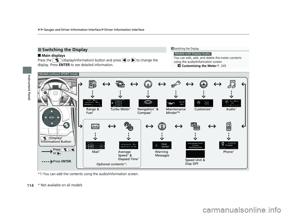 HONDA CIVIC SEDAN 2020  Owners Manual (in English) 114
uuGauges and Driver Information Interface uDriver Information Interface
Instrument Panel
■Main displays
Press the   (display/information) butto n and press   or   to change the 
display. Press  