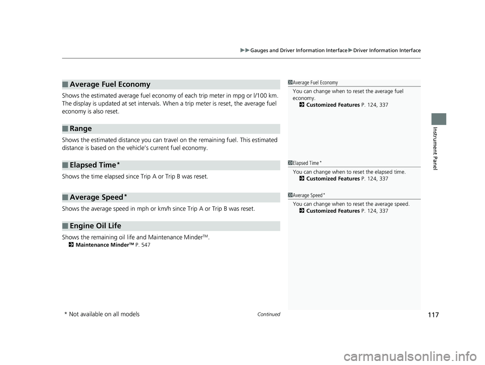 HONDA CIVIC SEDAN 2020  Owners Manual (in English) Continued117
uuGauges and Driver Information Interface uDriver Information Interface
Instrument Panel
Shows the estimated average fuel economy  of each trip meter in mpg or l/100 km. 
The display is u