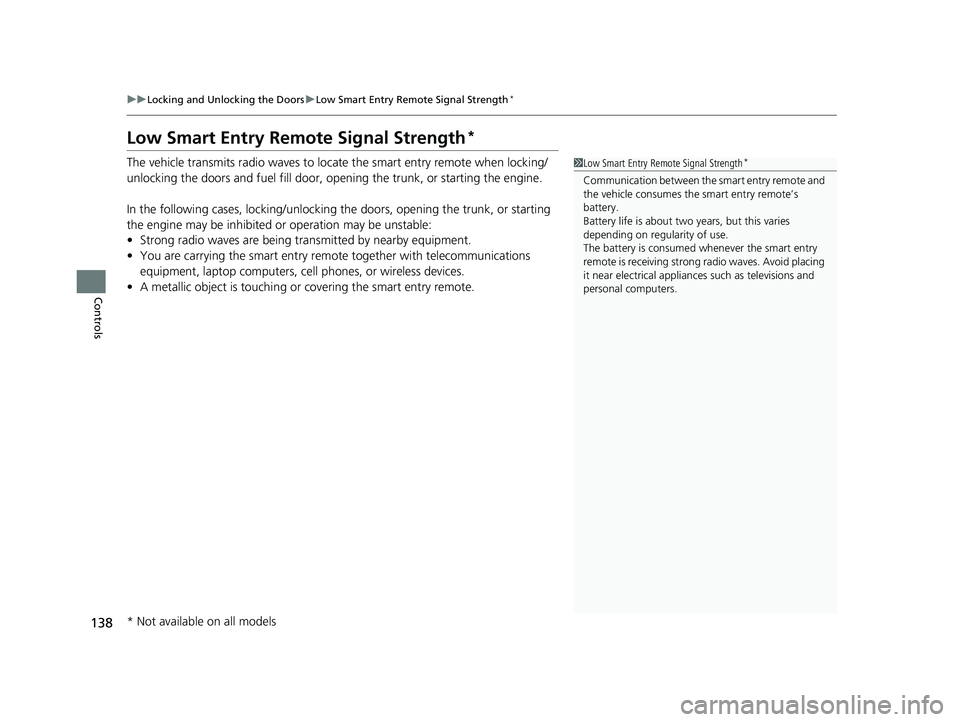 HONDA CIVIC SEDAN 2020  Owners Manual (in English) 138
uuLocking and Unlocking the Doors uLow Smart Entry Remote Signal Strength*
Controls
Low Smart Entry Remo te Signal Strength*
The vehicle transmits radio waves to loca te the smart entry remote whe