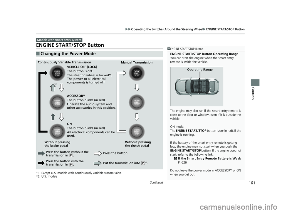HONDA CIVIC SEDAN 2020 Owners Manual (in English) 161
uuOperating the Switches Around the Steering Wheel uENGINE START/STOP Button
Continued
Controls
ENGINE START/STOP Button
*1: Except U.S. models with c ontinuously variable transmission
*2: U.S. mo HONDA CIVIC SEDAN 2020 Owners Manual (in English) 161
uuOperating the Switches Around the Steering Wheel uENGINE START/STOP Button
Continued
Controls
ENGINE START/STOP Button
*1: Except U.S. models with c ontinuously variable transmission
*2: U.S. mo