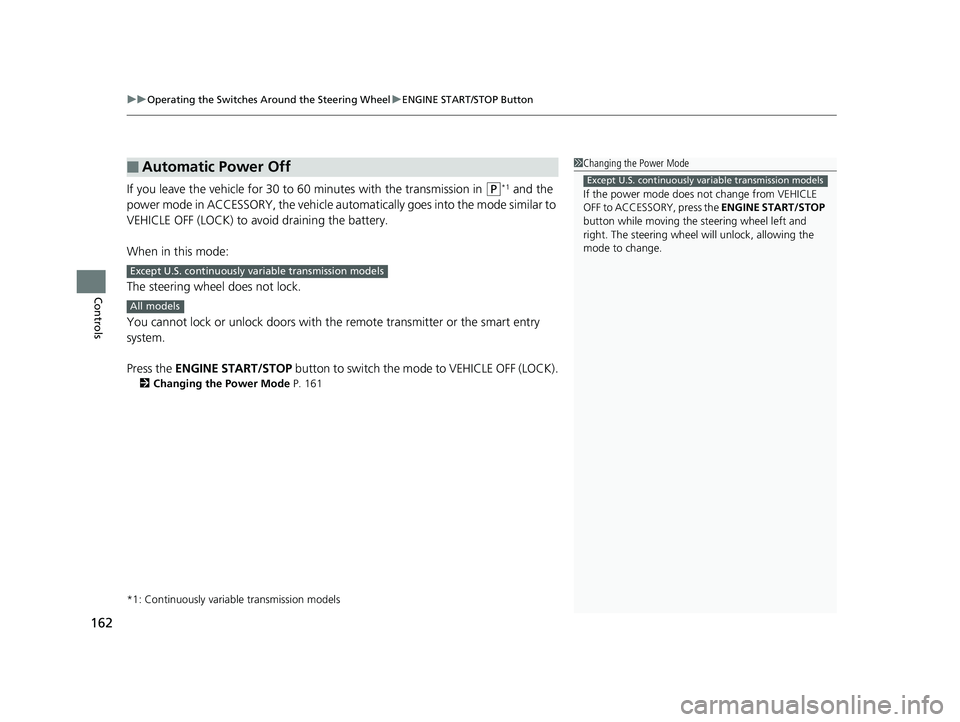 HONDA CIVIC SEDAN 2020  Owners Manual (in English) uuOperating the Switches Around the Steering Wheel uENGINE START/STOP Button
162
Controls
If you leave the vehicle for 30 to  60 minutes with the transmission in (P*1 and the 
power mode in ACCESSORY,