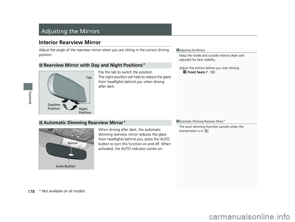 HONDA CIVIC SEDAN 2020  Owners Manual (in English) 178
Controls
Adjusting the Mirrors
Interior Rearview Mirror
Adjust the angle of the rearview mirror when you are sitting in the correct driving 
position.
Flip the tab to switch the position.
The nigh