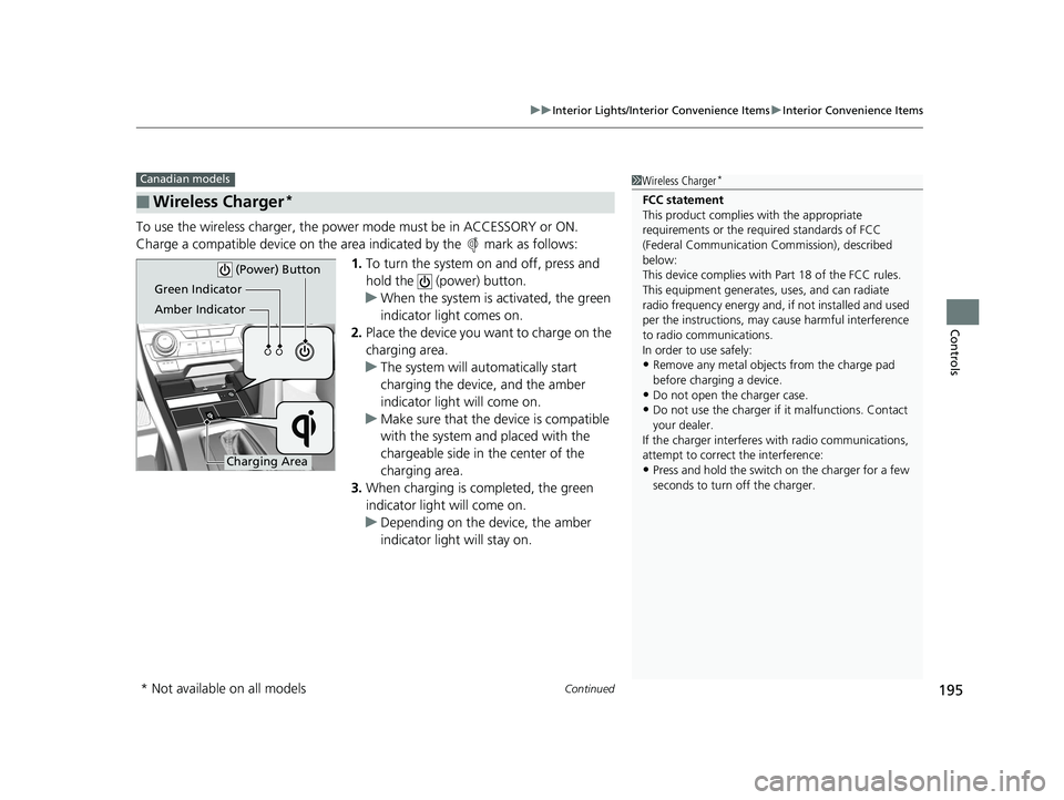 HONDA CIVIC SEDAN 2020  Owners Manual (in English) Continued195
uuInterior Lights/Interior Convenience Items uInterior Convenience Items
Controls
To use the wireless charger, the powe r mode must be in ACCESSORY or ON.
Charge a compatible device on th