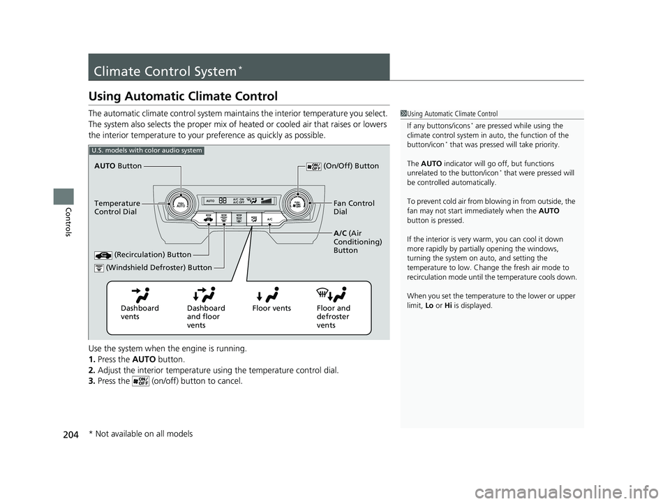 HONDA CIVIC SEDAN 2020 Owners Manual (in English) 204
Controls
Climate Control System*
Using Automatic Climate Control
The automatic climate control system maintains the interior temperature you select.
The system also selects the proper mix of heat HONDA CIVIC SEDAN 2020 Owners Manual (in English) 204
Controls
Climate Control System*
Using Automatic Climate Control
The automatic climate control system maintains the interior temperature you select.
The system also selects the proper mix of heat