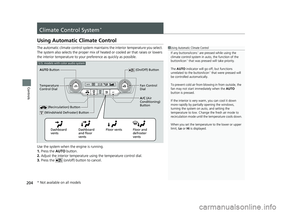 HONDA CIVIC SEDAN 2020  Owners Manual (in English) 204
Controls
Climate Control System*
Using Automatic Climate Control
The automatic climate control system maintains the interior temperature you select. 
The system also selects the proper mix of heat