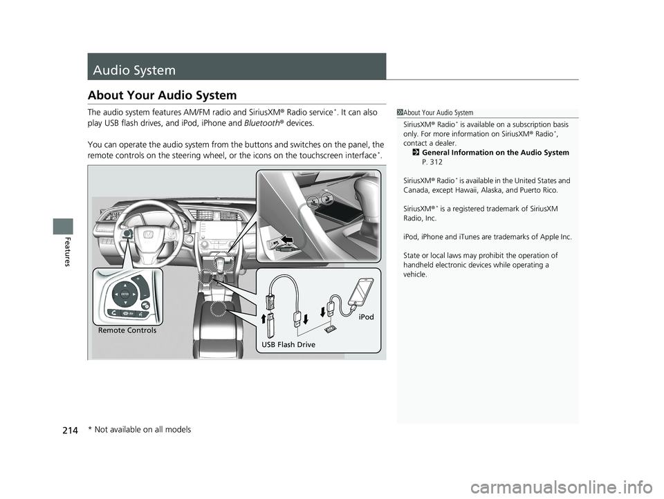 HONDA CIVIC SEDAN 2020  Owners Manual (in English) 214
Features
Audio System
About Your Audio System
The audio system features AM/FM radio and SiriusXM ® Radio service*. It can also 
play USB flash drives, and iPod, iPhone and  Bluetooth® devices.
Y