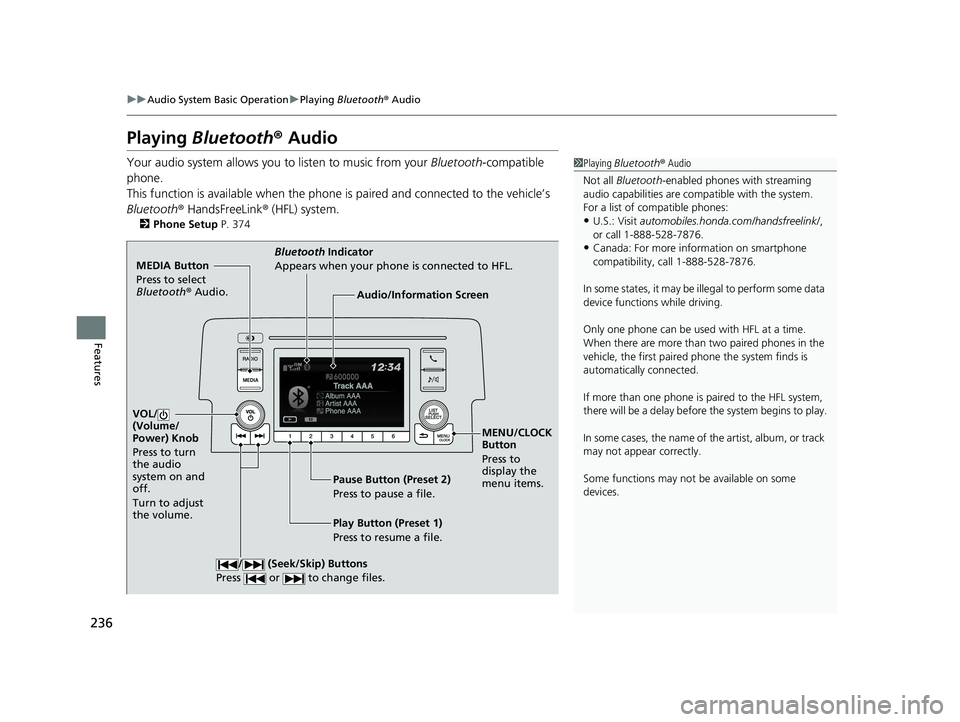 HONDA CIVIC SEDAN 2020 Owners Manual (in English) 236
uuAudio System Basic Operation uPlaying Bluetooth ® Audio
Features
Playing Bluetooth ® Audio
Your audio system allows you to listen to music from your Bluetooth-compatible
phone.
This functio HONDA CIVIC SEDAN 2020 Owners Manual (in English) 236
uuAudio System Basic Operation uPlaying Bluetooth ® Audio
Features
Playing Bluetooth ® Audio
Your audio system allows you to listen to music from your Bluetooth-compatible
phone.
This functio