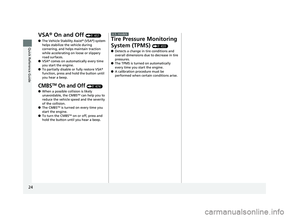 HONDA CIVIC SEDAN 2020 (in English) Owners Guide 24
Quick Reference Guide
VSA® On and Off (P 457)
● The Vehicle Stability Assist ® (VSA ®) system
helps stabilize the vehicle during
cornering, and helps maintain traction
while accelerating on HONDA CIVIC SEDAN 2020 (in English) Owners Guide 24
Quick Reference Guide
VSA® On and Off (P 457)
● The Vehicle Stability Assist ® (VSA ®) system
helps stabilize the vehicle during
cornering, and helps maintain traction
while accelerating on