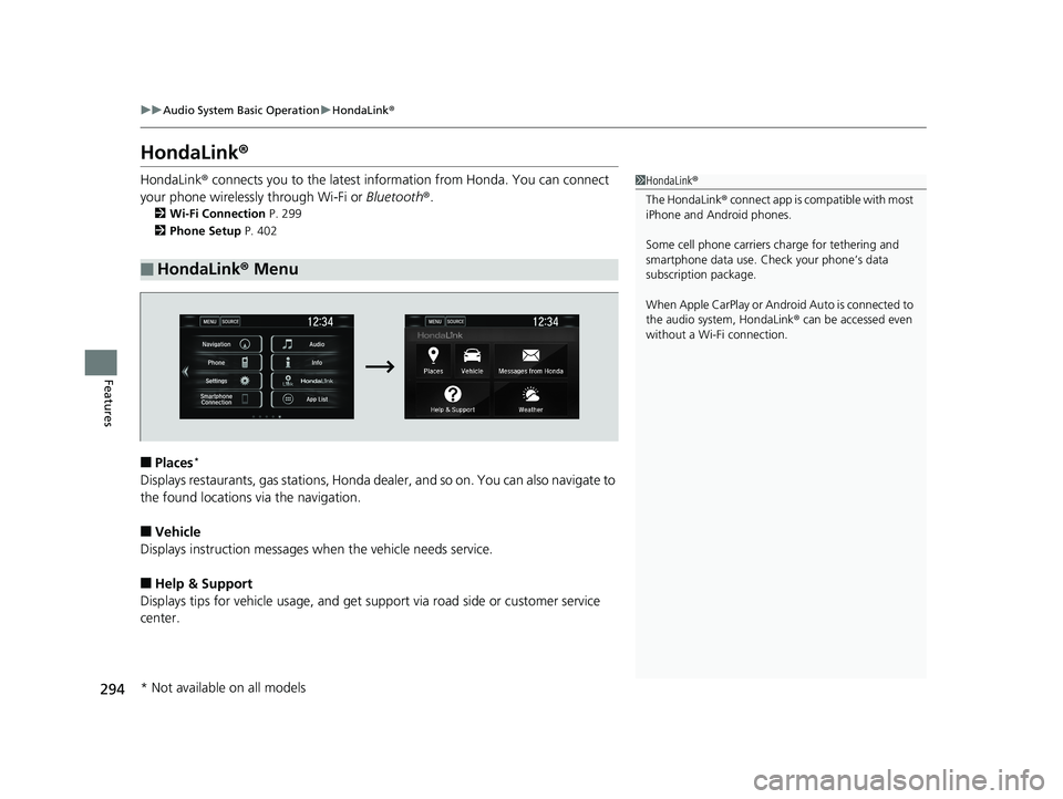 HONDA CIVIC SEDAN 2020  Owners Manual (in English) 294
uuAudio System Basic Operation uHondaLink ®
Features
HondaLink ®
HondaLink® connects you to the latest information from Honda. You can connect 
your phone wirelessly through Wi-Fi or  Bluetooth