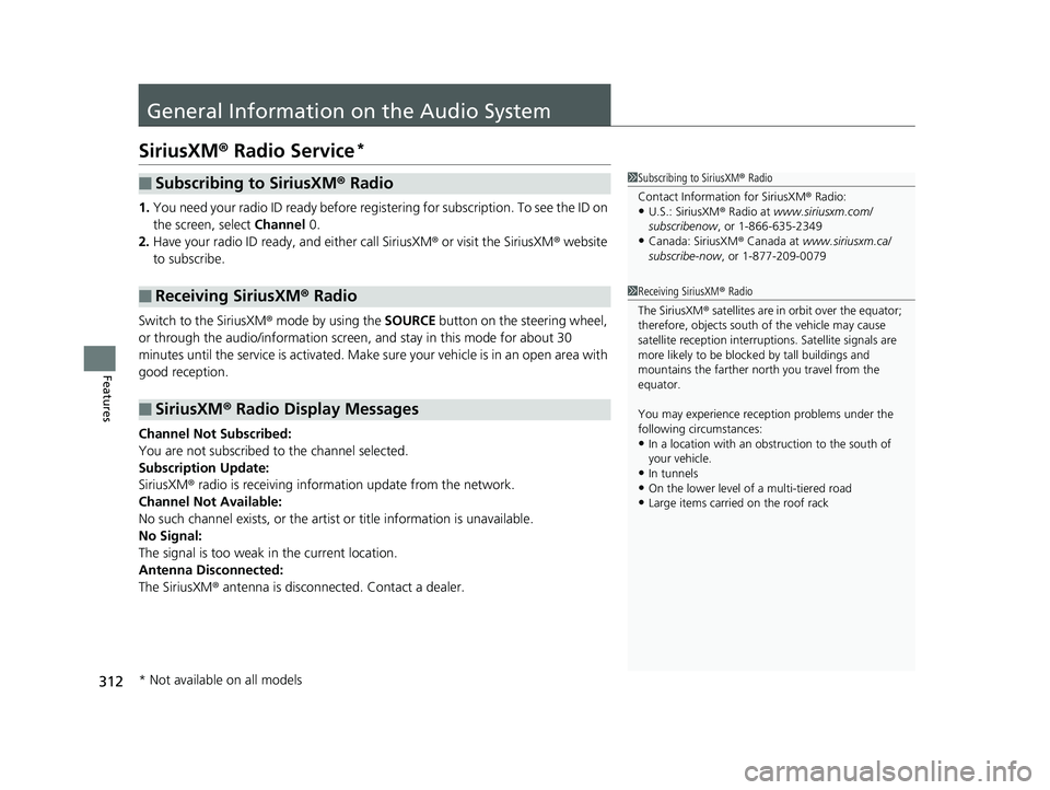 HONDA CIVIC SEDAN 2020  Owners Manual (in English) 312
Features
General Information on the Audio System
SiriusXM® Radio Service*
1. You need your radio ID ready before regist ering for subscription. To see the ID on 
the screen, select  Channel 0.
2.