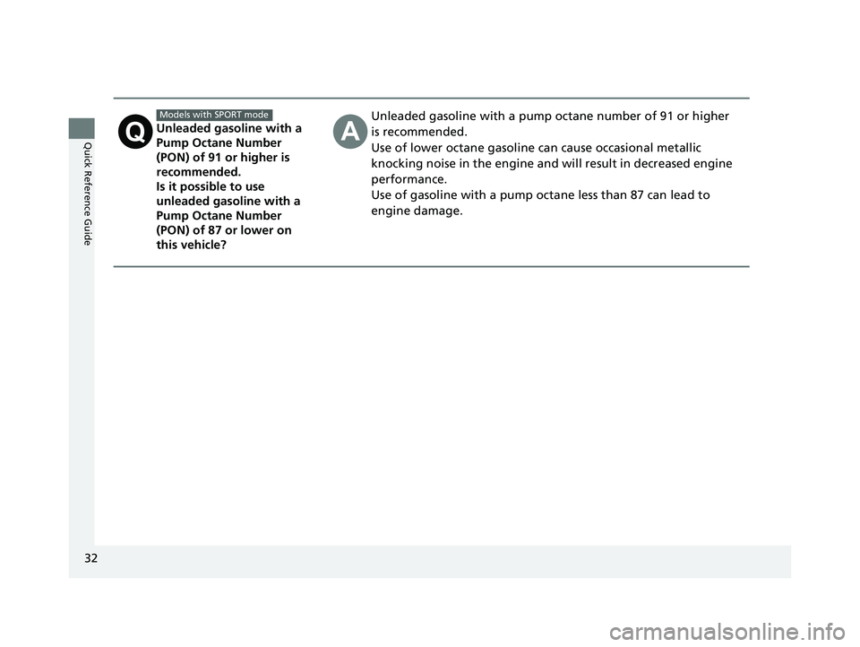 HONDA CIVIC SEDAN 2020  Owners Manual (in English) 32
Quick Reference GuideUnleaded gasoline with a 
Pump Octane Number 
(PON) of 91 or higher is 
recommended.
Is it possible to use 
unleaded gasoline with a 
Pump Octane Number 
(PON) of 87 or lower o