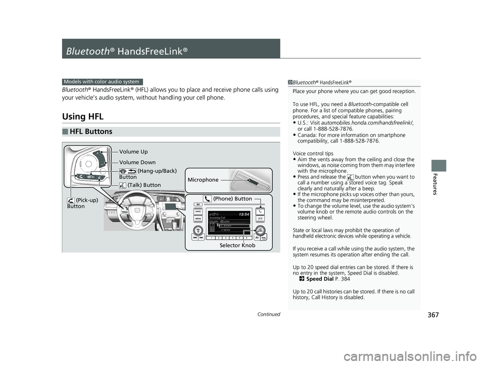 HONDA CIVIC SEDAN 2020  Owners Manual (in English) 367Continued
Features
Bluetooth® HandsFreeLink ®
Bluetooth® HandsFreeLink ® (HFL) allows you to place  and receive phone calls using 
your vehicle’s audio system, without handling your cell phon