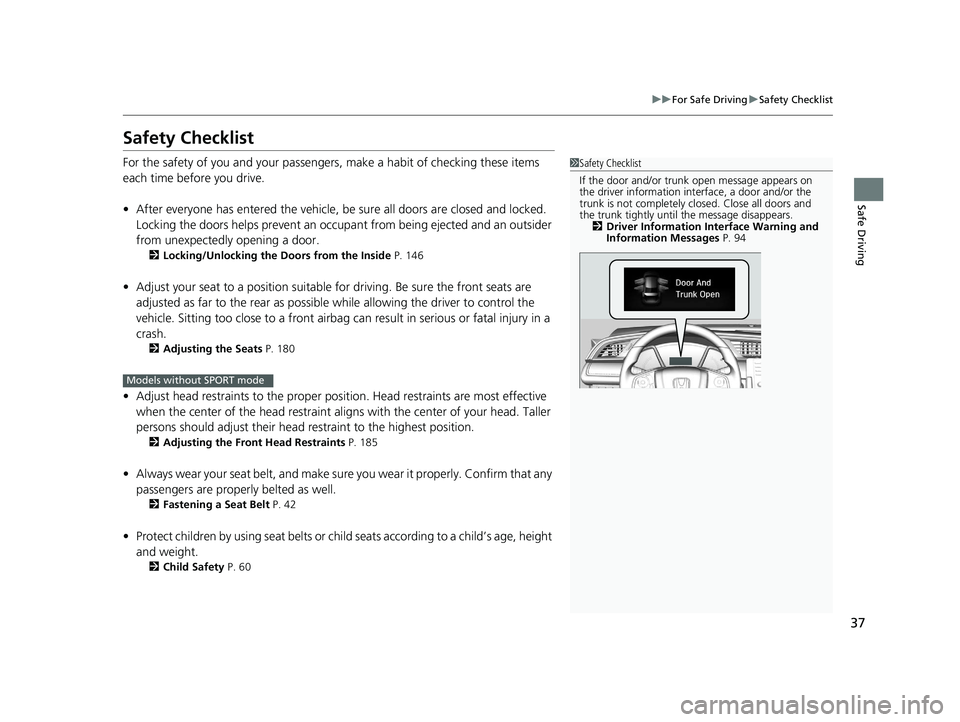 HONDA CIVIC SEDAN 2020  Owners Manual (in English) 37
uuFor Safe Driving uSafety Checklist
Safe Driving
Safety Checklist
For the safety of you and your passengers, make a habit of checking these items 
each time before you drive.
• After everyone ha