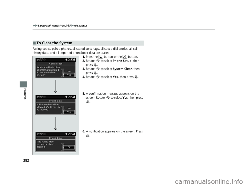 HONDA CIVIC SEDAN 2020  Owners Manual (in English) 382
uuBluetooth ® HandsFreeLink ®u HFL Menus
Features
Pairing codes, paired phones, all stored vo ice tags, all speed dial entries, all call 
history data, and all imported phonebook data are erased