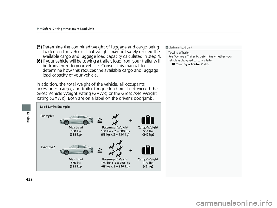 HONDA CIVIC SEDAN 2020  Owners Manual (in English) uuBefore Driving uMaximum Load Limit
432
Driving
(5) Determine the combined weight  of luggage and cargo being 
loaded on the vehicle. That we ight may not safely exceed the 
available cargo and lugga