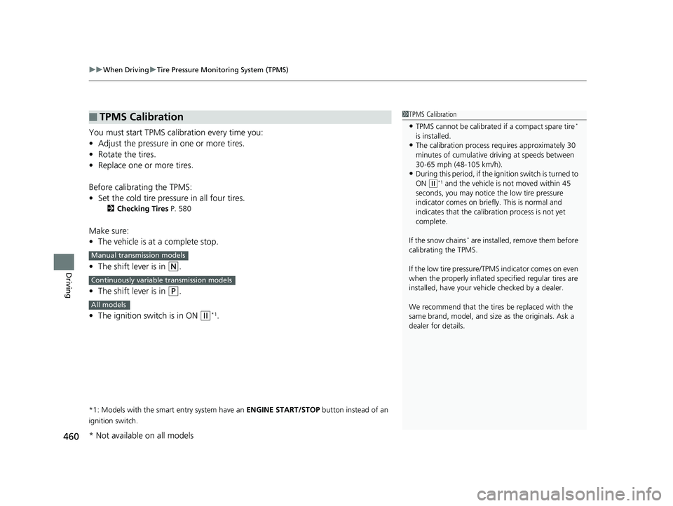 HONDA CIVIC SEDAN 2020  Owners Manual (in English) uuWhen Driving uTire Pressure Monitoring System (TPMS)
460
Driving
You must start TPMS calibration every time you:
• Adjust the pressure in one or more tires.
• Rotate the tires.
• Replace one o