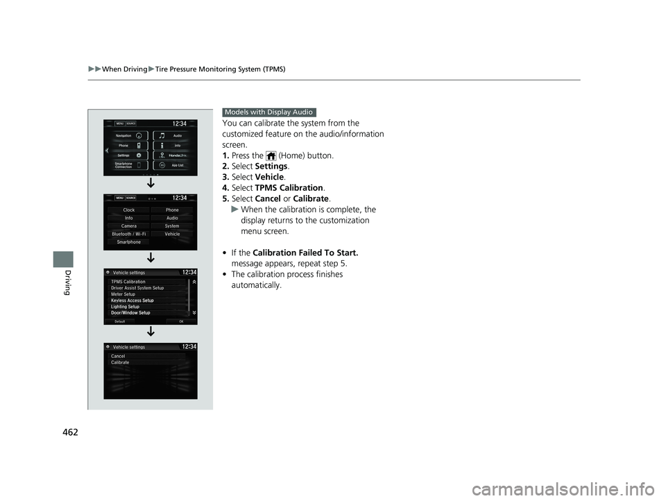 HONDA CIVIC SEDAN 2020 Owners Manual (in English) 462
uuWhen Driving uTire Pressure Monitoring System (TPMS)
Driving
You can calibrate the system from the
customized feature on the audio/information
screen.
1. Press the (Home) button.
2. Select HONDA CIVIC SEDAN 2020 Owners Manual (in English) 462
uuWhen Driving uTire Pressure Monitoring System (TPMS)
Driving
You can calibrate the system from the
customized feature on the audio/information
screen.
1. Press the (Home) button.
2. Select
