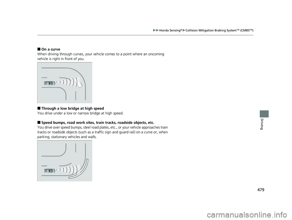 HONDA CIVIC SEDAN 2020 Owners Manual (in English) 479
uuHonda Sensing ®u Collision Mitigation Braking SystemTM (CMBSTM)
Driving
■On a curve
When driving through curves, your vehicle comes to a point where an oncoming
vehicle is right in front of HONDA CIVIC SEDAN 2020 Owners Manual (in English) 479
uuHonda Sensing ®u Collision Mitigation Braking SystemTM (CMBSTM)
Driving
■On a curve
When driving through curves, your vehicle comes to a point where an oncoming
vehicle is right in front of