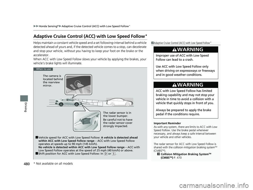 HONDA CIVIC SEDAN 2020  Owners Manual (in English) 480
uuHonda Sensing ®u Adaptive Cruise Control (ACC) with Low Speed Follow*
Driving
Adaptive Cruise Control (A CC) with Low Speed Follow*
Helps maintain a constant vehicle speed an d a set following-