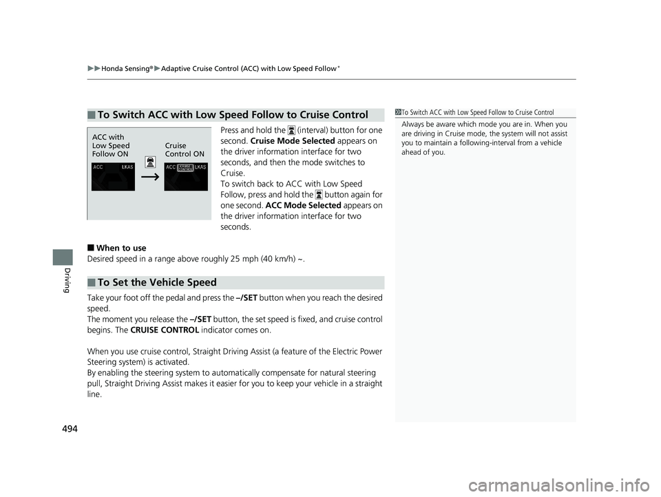 HONDA CIVIC SEDAN 2020 Owners Manual (in English) uuHonda Sensing ®u Adaptive Cruise Control (ACC) with Low Speed Follow*
494
Driving
Press and hold the (interval) button for one
second. Cruise Mode Selected appears on
the driver information i HONDA CIVIC SEDAN 2020 Owners Manual (in English) uuHonda Sensing ®u Adaptive Cruise Control (ACC) with Low Speed Follow*
494
Driving
Press and hold the (interval) button for one
second. Cruise Mode Selected appears on
the driver information i