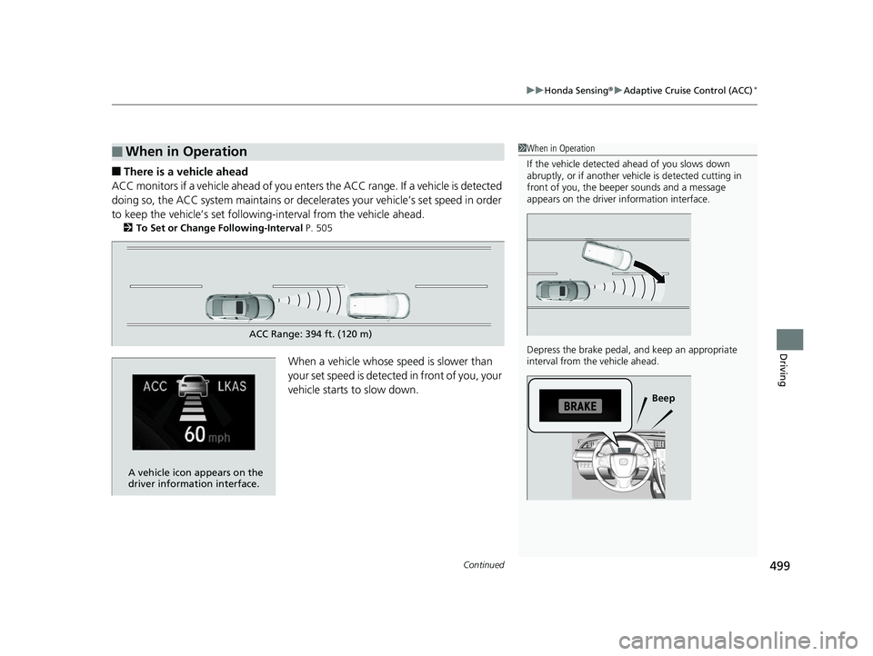 HONDA CIVIC SEDAN 2020 Owners Manual (in English) Continued499
uuHonda Sensing ®u Adaptive Cruise Control (ACC)*
Driving
■There is a vehicle ahead
ACC monitors if a vehicle ahead of you enters the ACC range. If a vehicle is detected
doing so, the HONDA CIVIC SEDAN 2020 Owners Manual (in English) Continued499
uuHonda Sensing ®u Adaptive Cruise Control (ACC)*
Driving
■There is a vehicle ahead
ACC monitors if a vehicle ahead of you enters the ACC range. If a vehicle is detected
doing so, the