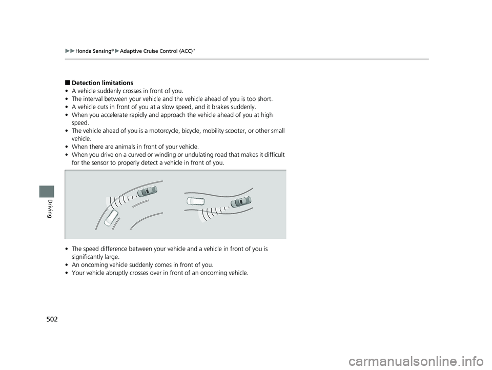 HONDA CIVIC SEDAN 2020 Owners Manual (in English) 502
uuHonda Sensing ®u Adaptive Cruise Control (ACC)*
Driving
■Detection limitations
• A vehicle suddenly crosses in front of you.
• The interval between your vehicle and the vehicle ahead of y HONDA CIVIC SEDAN 2020 Owners Manual (in English) 502
uuHonda Sensing ®u Adaptive Cruise Control (ACC)*
Driving
■Detection limitations
• A vehicle suddenly crosses in front of you.
• The interval between your vehicle and the vehicle ahead of y