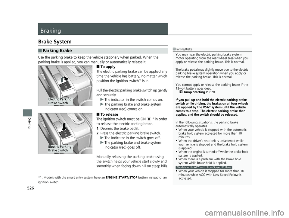 HONDA CIVIC SEDAN 2020 Owners Manual (in English) 526
Driving
Braking
Brake System
Use the parking brake to keep the vehicle stationary when parked. When the
parking brake is applied, you can manually or automatically release it.
■To apply
The ele HONDA CIVIC SEDAN 2020 Owners Manual (in English) 526
Driving
Braking
Brake System
Use the parking brake to keep the vehicle stationary when parked. When the
parking brake is applied, you can manually or automatically release it.
■To apply
The ele