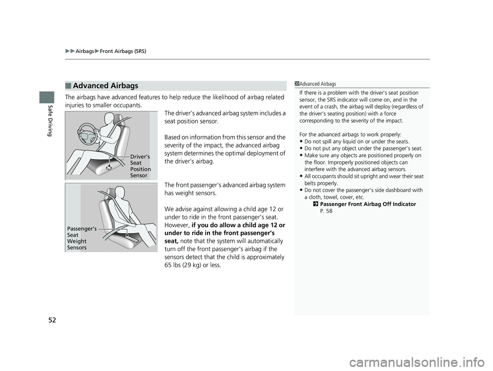 HONDA CIVIC SEDAN 2020  Owners Manual (in English) uuAirbags uFront Airbags (SRS)
52
Safe DrivingThe airbags have advanced features to help reduce the likelihood of airbag related 
injuries to smaller occupants.
The driver’s advanced airbag system i