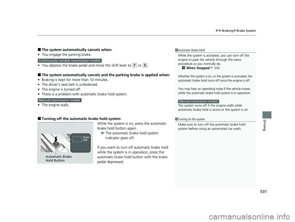 HONDA CIVIC SEDAN 2020 Owners Manual (in English) 531
uuBraking uBrake System
Driving
■The system automatically cancels when:
• You engage the parking brake.
• You depress the brake pedal and move the shift lever to
(P or (R.
■The system aut HONDA CIVIC SEDAN 2020 Owners Manual (in English) 531
uuBraking uBrake System
Driving
■The system automatically cancels when:
• You engage the parking brake.
• You depress the brake pedal and move the shift lever to
(P or (R.
■The system aut