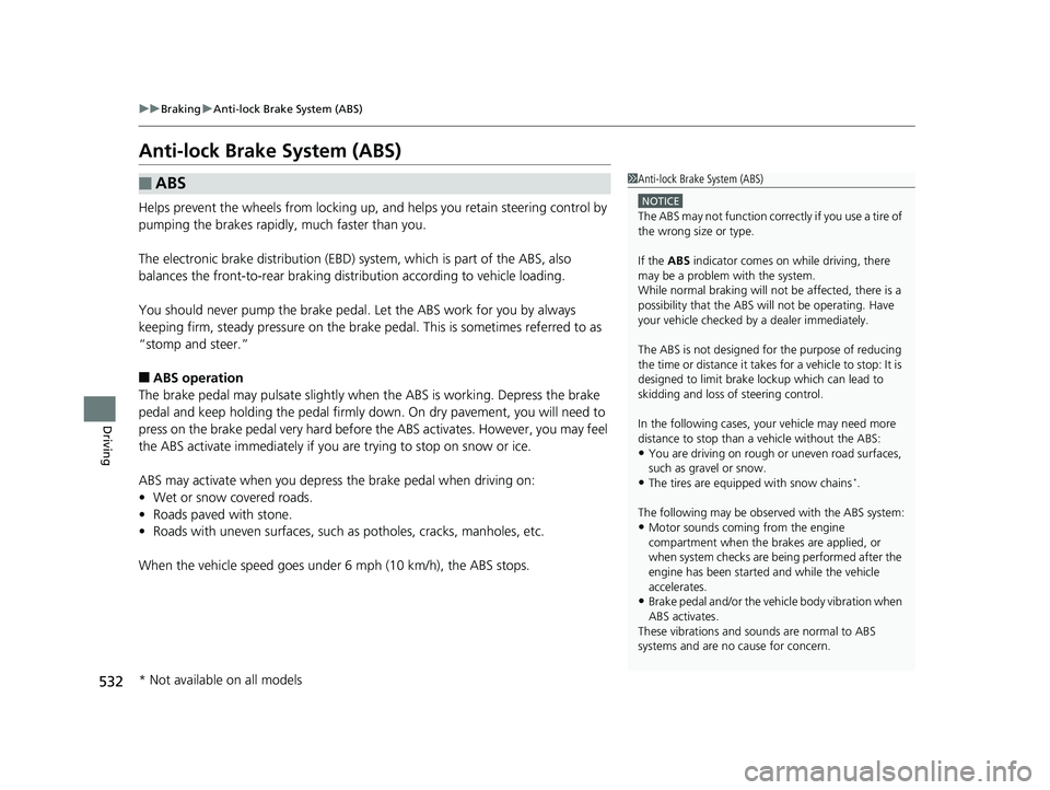HONDA CIVIC SEDAN 2020 Owners Manual (in English) 532
uuBraking uAnti-lock Brake System (ABS)
Driving
Anti-lock Brake System (ABS)
Helps prevent the wheels from locking up, an d helps you retain steering control by
pumping the brakes rapidly, much f HONDA CIVIC SEDAN 2020 Owners Manual (in English) 532
uuBraking uAnti-lock Brake System (ABS)
Driving
Anti-lock Brake System (ABS)
Helps prevent the wheels from locking up, an d helps you retain steering control by
pumping the brakes rapidly, much f