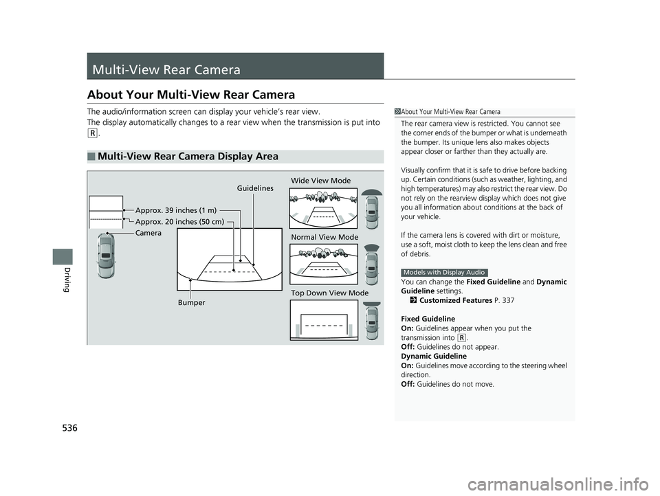 HONDA CIVIC SEDAN 2020 Owners Manual (in English) 536
Driving
Multi-View Rear Camera
About Your Multi-View Rear Camera
The audio/information screen can display your vehicle’s rear view.
The display automatically changes to a rear view when the tran HONDA CIVIC SEDAN 2020 Owners Manual (in English) 536
Driving
Multi-View Rear Camera
About Your Multi-View Rear Camera
The audio/information screen can display your vehicle’s rear view.
The display automatically changes to a rear view when the tran