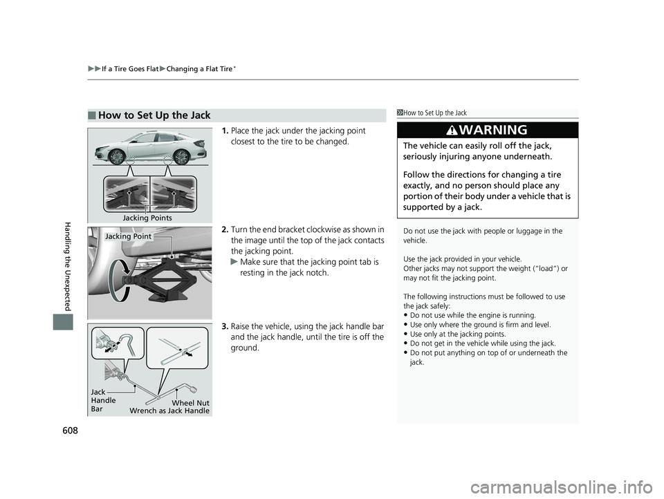 HONDA CIVIC SEDAN 2020 Owners Manual (in English) uuIf a Tire Goes Flat uChanging a Flat Tire*
608
Handling the Unexpected
1. Place the jack under the jacking point
closest to the tire to be changed.
2. Turn the end bracket cl ockwise as shown in
t HONDA CIVIC SEDAN 2020 Owners Manual (in English) uuIf a Tire Goes Flat uChanging a Flat Tire*
608
Handling the Unexpected
1. Place the jack under the jacking point
closest to the tire to be changed.
2. Turn the end bracket cl ockwise as shown in
t