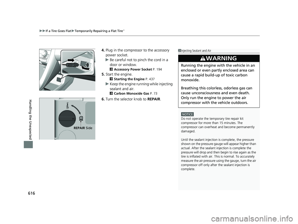 HONDA CIVIC SEDAN 2020  Owners Manual (in English) uuIf a Tire Goes Flat uTemporarily Repairing a Flat Tire*
616
Handling the Unexpected
4. Plug in the compressor to the accessory 
power socket.
u Be careful not to pinch the cord in a 
door or window.