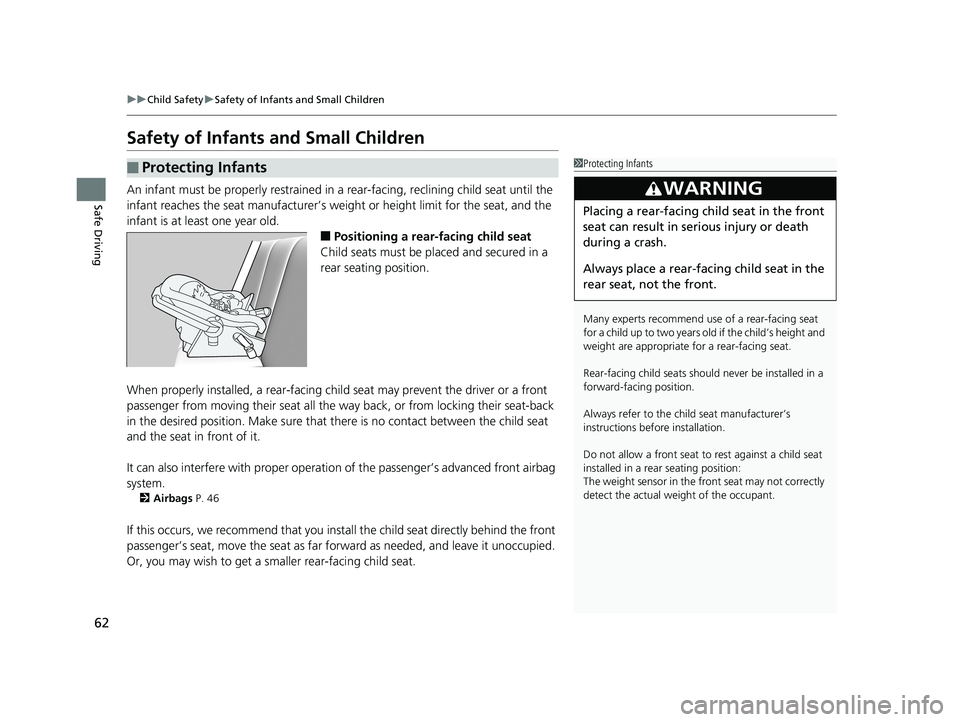 HONDA CIVIC SEDAN 2020  Owners Manual (in English) 62
uuChild Safety uSafety of Infants and Small Children
Safe Driving
Safety of Infants  and Small Children
An infant must be properly restrained in  a rear-facing, reclining child seat until the 
infa