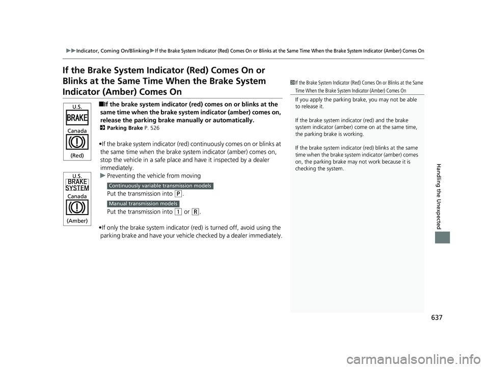 HONDA CIVIC SEDAN 2020 Owners Manual (in English) 637
uuIndicator, Coming On/Blinking uIf the Brake System Indicator (Red) Comes On or Blinks at the Same Time When the Brake System Indicator (Amber) Comes On
Handling the Unexpected
If the Brake Syst HONDA CIVIC SEDAN 2020 Owners Manual (in English) 637
uuIndicator, Coming On/Blinking uIf the Brake System Indicator (Red) Comes On or Blinks at the Same Time When the Brake System Indicator (Amber) Comes On
Handling the Unexpected
If the Brake Syst