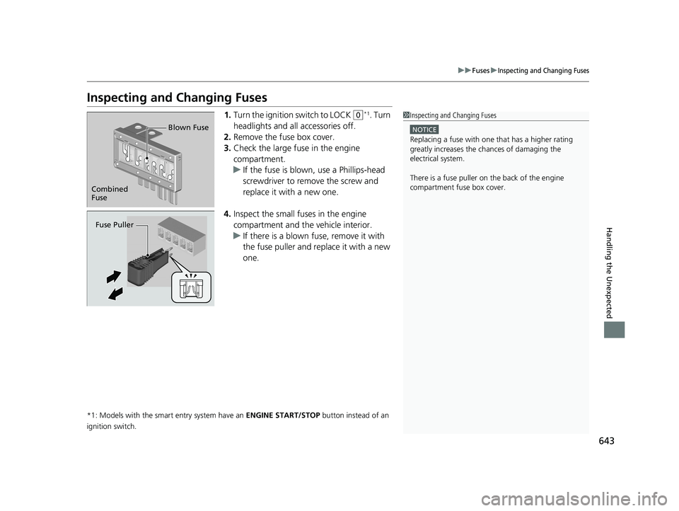 HONDA CIVIC SEDAN 2020 Owners Manual (in English) 643
uuFuses uInspecting and Changing Fuses
Handling the Unexpected
Inspecting and Changing Fuses
1.Turn the ignition switch to LOCK (0*1. Turn
headlights and all accessories off.
2. Remove the fuse b HONDA CIVIC SEDAN 2020 Owners Manual (in English) 643
uuFuses uInspecting and Changing Fuses
Handling the Unexpected
Inspecting and Changing Fuses
1.Turn the ignition switch to LOCK (0*1. Turn
headlights and all accessories off.
2. Remove the fuse b