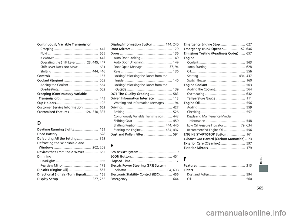 HONDA CIVIC SEDAN 2020  Owners Manual (in English) 665
Index
Continuously Variable TransmissionCreeping.................................................  443
Fluid .......................................................  565
Kickdown .................