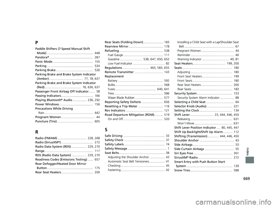 HONDA CIVIC SEDAN 2020  Owners Manual (in English) 669
Index
P
Paddle Shifters (7-Speed Manual Shift Mode) .....................................................  448
Pandora ®..................................................  287
Panic Mode ........