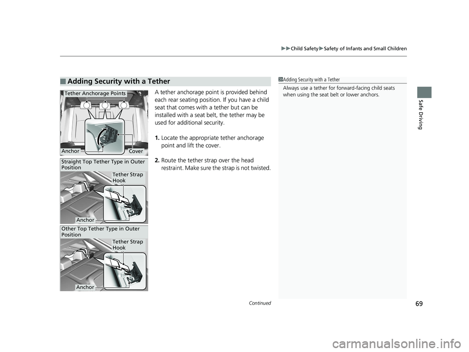 HONDA CIVIC SEDAN 2020 Owners Manual (in English) Continued69
uuChild Safety uSafety of Infants and Small Children
Safe DrivingA tether anchorage point is provided behind
each rear seating positi on. If you have a child
seat that comes with a tethe HONDA CIVIC SEDAN 2020 Owners Manual (in English) Continued69
uuChild Safety uSafety of Infants and Small Children
Safe DrivingA tether anchorage point is provided behind
each rear seating positi on. If you have a child
seat that comes with a tethe