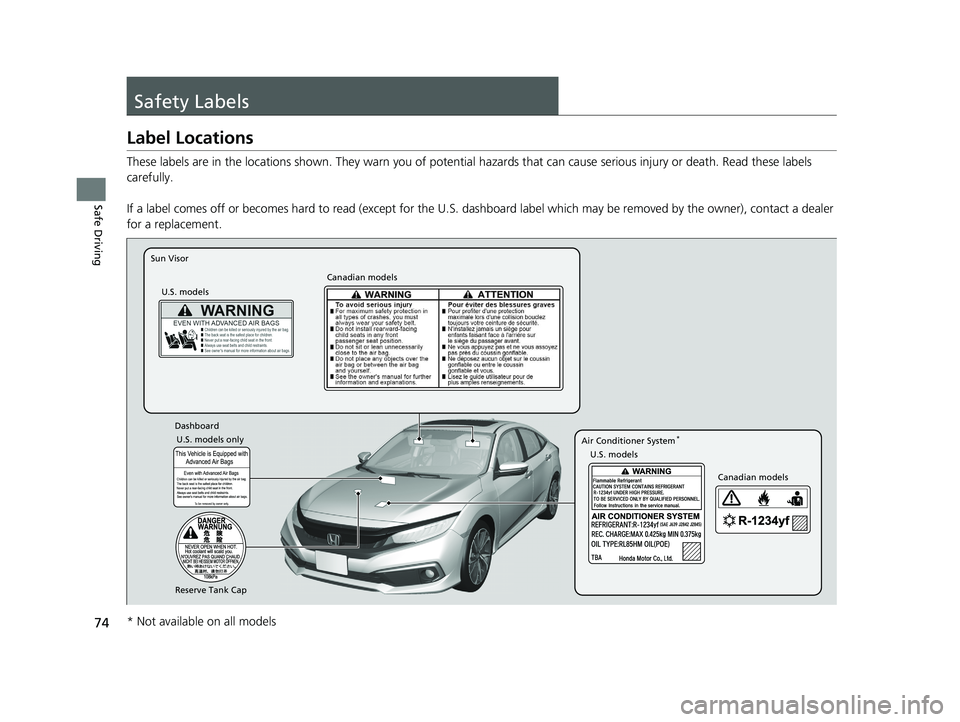 HONDA CIVIC SEDAN 2020 (in English) Manual PDF 74
Safe Driving
Safety Labels
Label Locations
These labels are in the locations shown. They warn you of potential hazards that can cause serious injury or death. Read these labels
carefully.
If a lab HONDA CIVIC SEDAN 2020 (in English) Manual PDF 74
Safe Driving
Safety Labels
Label Locations
These labels are in the locations shown. They warn you of potential hazards that can cause serious injury or death. Read these labels
carefully.
If a lab
