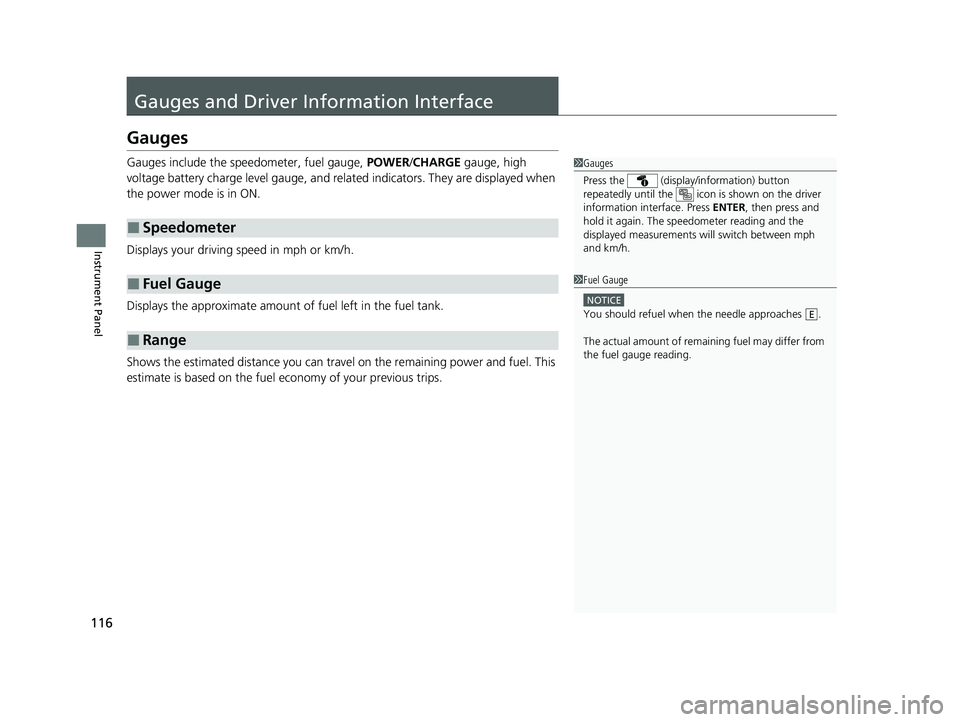 HONDA CLARITY FUEL CELL 2020  Owners Manual (in English) 116
Instrument Panel
Gauges and Driver Information Interface 
Gauges
Gauges include the speedometer, fuel gauge, POWER/CHARGE  gauge, high 
voltage battery charge level gauge, and rela ted indicators.