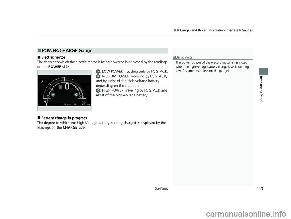 HONDA CLARITY FUEL CELL 2020   (in English) Owners Guide Continued117
uuGauges and Driver Information Interface uGauges
Instrument Panel
■Electric motor
The degree to which the electric motor is being powered is displayed by the readings 
on the POWER  si