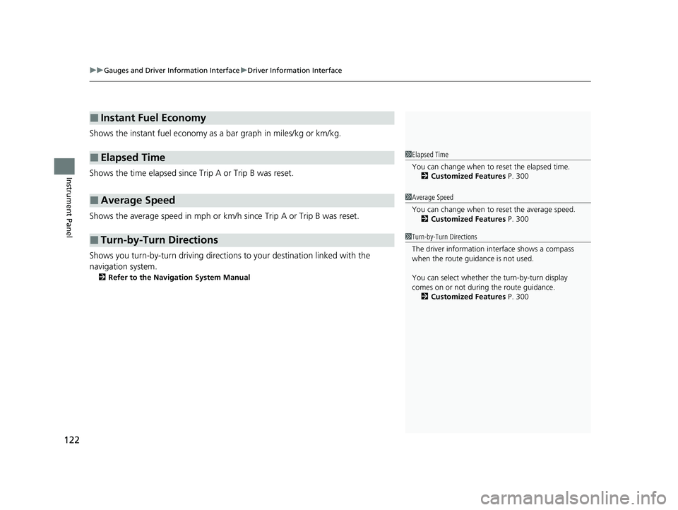 HONDA CLARITY FUEL CELL 2020  Owners Manual (in English) uuGauges and Driver Information Interface uDriver Information Interface
122
Instrument Panel
Shows the instant fuel economy as a bar graph in miles/kg or km/kg.
Shows the time elapsed since Trip A or 