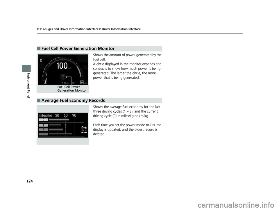HONDA CLARITY FUEL CELL 2020 Owners Manual (in English) 124
uuGauges and Driver Information Interface uDriver Information Interface
Instrument Panel
Shows the amount of pow er generated by the
fuel cell.
A circle displayed in the monitor expands and
cont HONDA CLARITY FUEL CELL 2020 Owners Manual (in English) 124
uuGauges and Driver Information Interface uDriver Information Interface
Instrument Panel
Shows the amount of pow er generated by the
fuel cell.
A circle displayed in the monitor expands and
cont