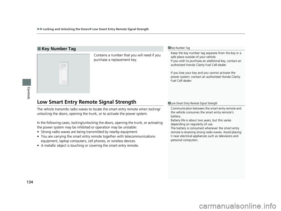 HONDA CLARITY FUEL CELL 2020  Owners Manual (in English) uuLocking and Unlocking the Doors uLow Smart Entry Remote Signal Strength
134
Controls
Contains a number that you will need if you 
purchase a replacement key.
Low Smart Entry Remo te Signal Strength
