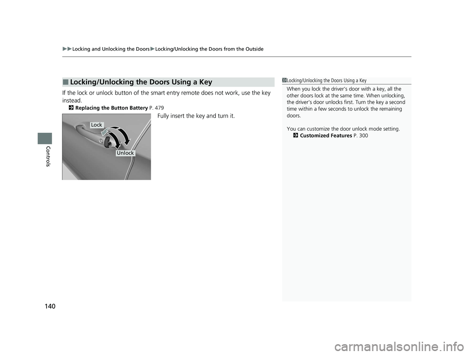 HONDA CLARITY FUEL CELL 2020 Owners Manual (in English) uuLocking and Unlocking the Doors uLocking/Unlocking the Doors from the Outside
140
Controls
If the lock or unlock button of the sma rt entry remote does not work, use the key
instead.
2 Replacing th HONDA CLARITY FUEL CELL 2020 Owners Manual (in English) uuLocking and Unlocking the Doors uLocking/Unlocking the Doors from the Outside
140
Controls
If the lock or unlock button of the sma rt entry remote does not work, use the key
instead.
2 Replacing th